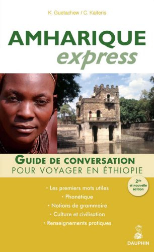 Amharique express (langue officielle de l'Ethiopie) : guide de conversation, les premiers mots utile