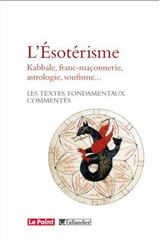 L'ésotérisme : kabbale, franc-maçonnerie, astrologie, soufisme... : les textes fondamentaux commenté