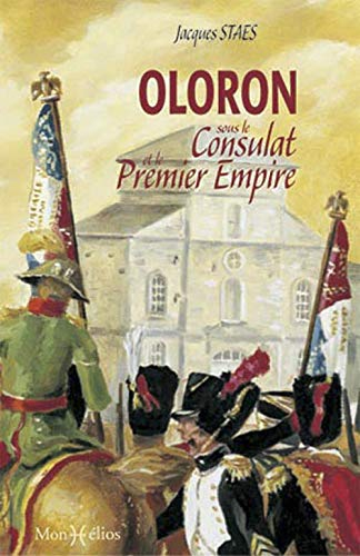 Oloron sous le Consulat et le Premier Empire : les mémoires du sous-préfet François Cailleau, 1800-1