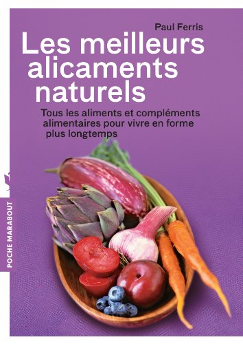 Les meilleurs alicaments naturels : tous les aliments et compléments alimentaires pour vivre en form