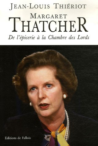 Margaret Thatcher : de l'épicerie à la Chambre des lords, bréviaire d'une réforme