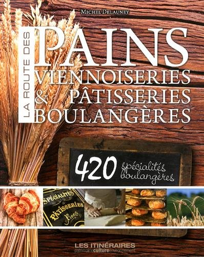 La route des pains : viennoiseries & pâtisseries boulangères