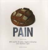 Pain: 200 recettes de pains, bagels et brioches sans machine à pain