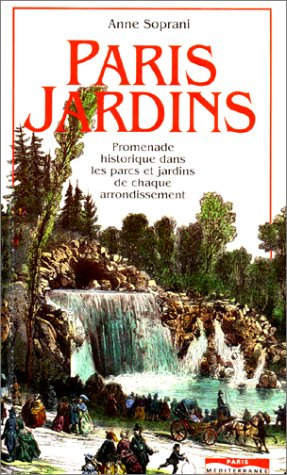 Paris jardins : promenade historique dans les parcs et les jardins de chaque arrondissement