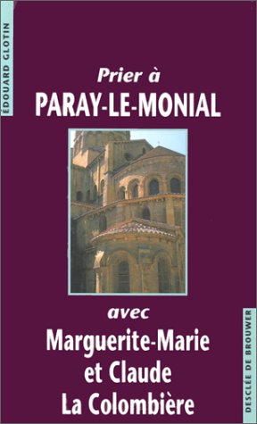 Prier à Paray-le-Monial avec Marguerite-Marie et Claude La Colombière