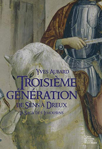 La saga des Limousins. Vol. 6. Troisième génération de Sens à Dreux (1025-1031)
