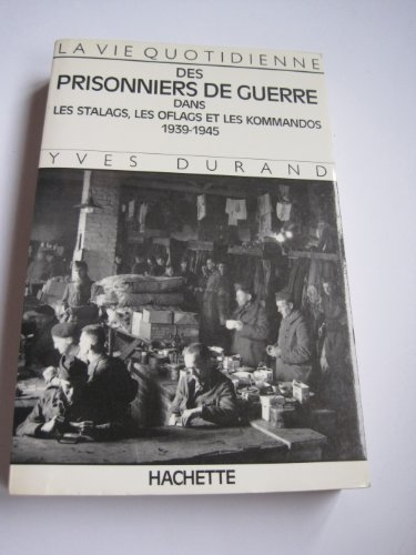La Vie quotidienne des prisonniers de guerre dans les stalags, les oflags et les kommandos 1939-1945