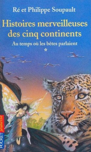Histoires merveilleuses des cinq continents. Vol. 1. Au temps où les bêtes parlaient