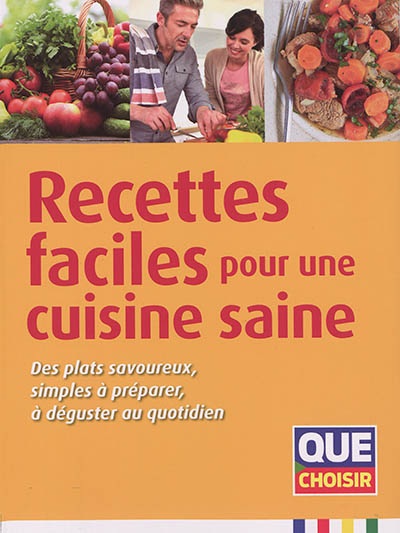 Recettes faciles pour une cuisinie saine : des plats savoureux, simples à préparer, à déguster au qu