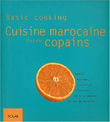 Cuisine marocaine entre copains : kémia, tajines, pastillas, couscous, thé à la menthe, cornes de ga