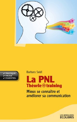 La PNL : théorie + training : mieux se connaître et améliorer sa communication