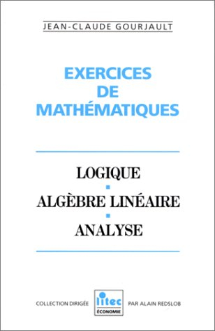 Exercices de mathématiques : logique, algèbre linéaire, analyse