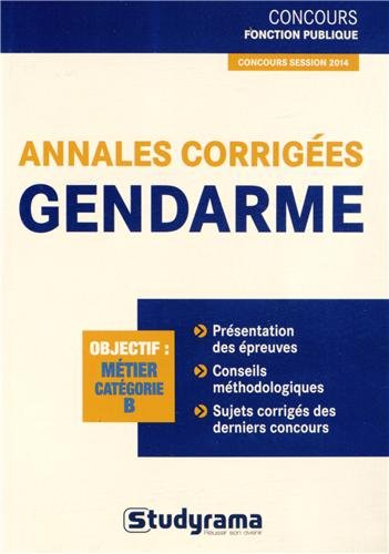 Annales corrigées gendarme : objectif métier catégorie B : concours session 2014