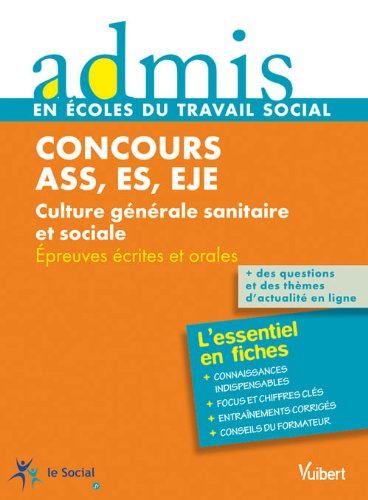 Concours ASS, ES, EJE : culture générale sanitaire et sociale : épreuves écrites et orales