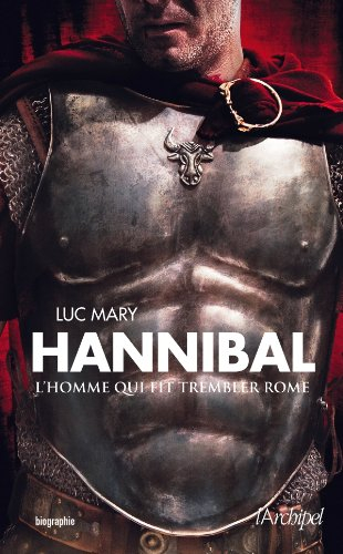 Hannibal : l'homme qui fit trembler Rome : biographie