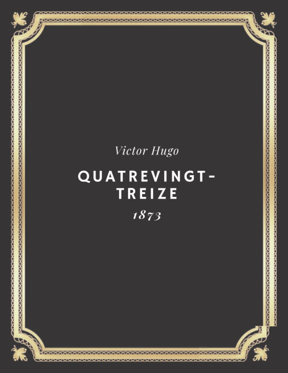 Quatrevingt treize | Victor Hugo: Texte intégral (Annoté d'une biographie)