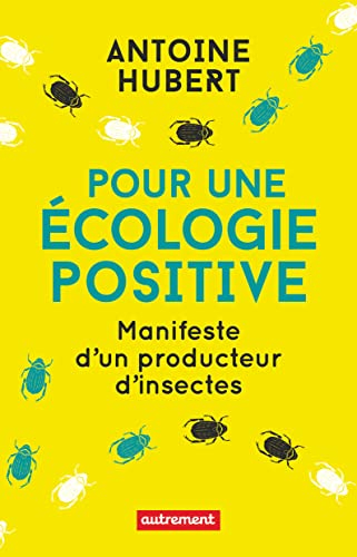 Pour une écologie positive : manifeste d'un producteur d'insectes