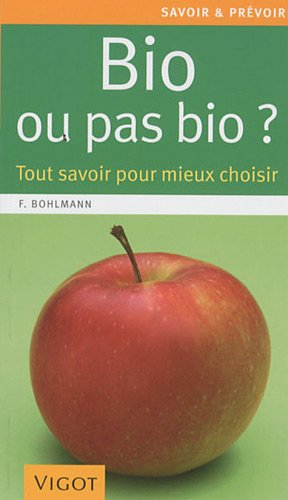 Bio ou pas bio ? : tout savoir pour mieux choisir