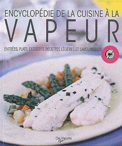 Encyclopédie de la cuisine à la vapeur : entrées, plats, desserts, recettes légères et savoureuses