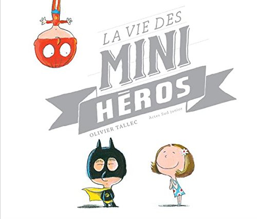 La vie des mini-héros - Olivier Tallec