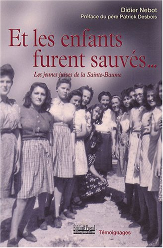 Et les enfants furent sauvés... : les jeunes Juives de la Sainte-Baume