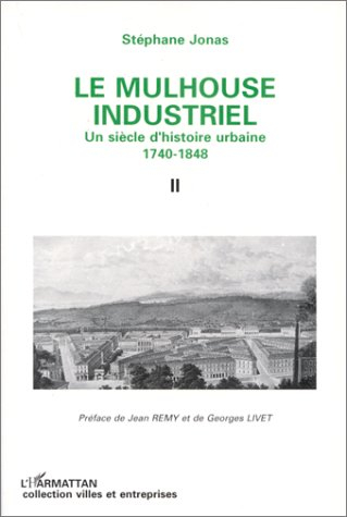 Le Mulhouse industriel : un siècle d'histoire urbaine 1740-1848