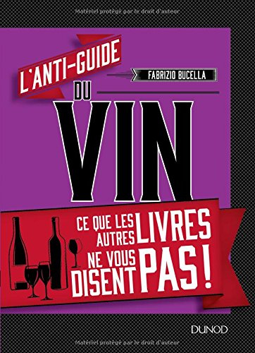 L'anti-guide du vin : ce que les autres livres ne vous disent pas !