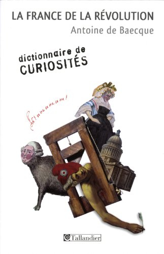 La France de la Révolution : dictionnaire de curiosités