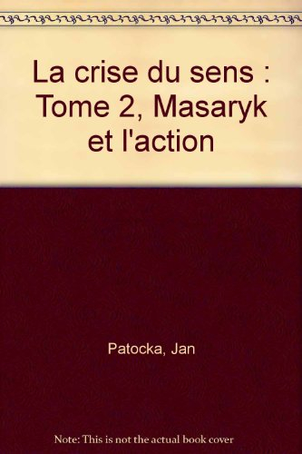 La crise du sens. Vol. 2. Masaryk et l'action