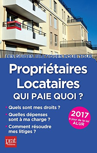 Propriétaires, locataires 2017 : qui paie quoi ? : quels sont mes droits, quelles dépenses à ma char