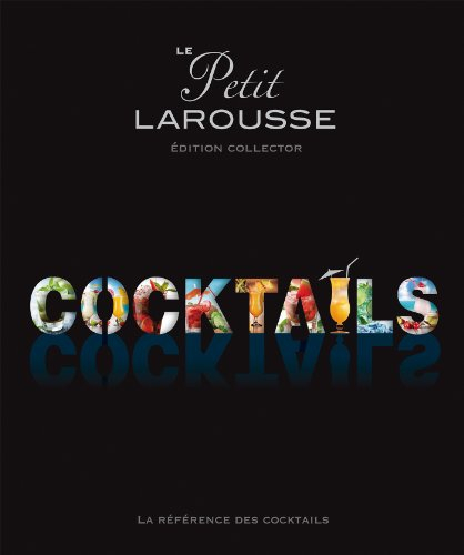 Le petit Larousse cocktails : la référence des cocktails