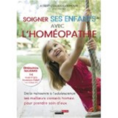 Soigner ses enfants avec l'homéopathie : de la naissance à l'adolescence, les meilleurs conseils hom