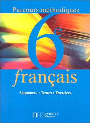 Français 6e, parcours méthodique : séquences, textes, exercices : élève