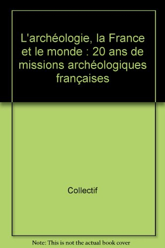 Archéologies : vingt ans de recherches françaises dans le monde