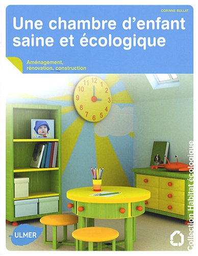 Une chambre d'enfant saine et écologique : aménagement, rénovation, construction