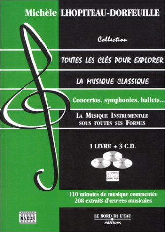 Toutes les clés pour explorer la musique classique. Vol. 3. La musique instrumentale dans tous ses é