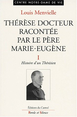 Thérèse docteur racontée par le père Marie-Eugène de l'E.-J.. Vol. 1. Histoire d'un thérésien