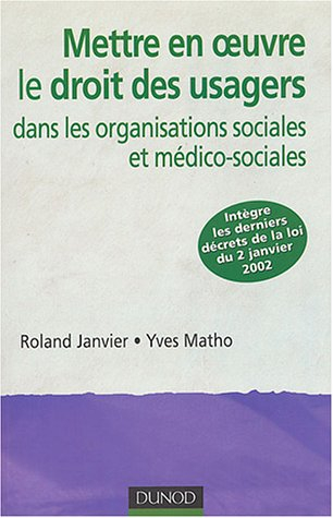 Mettre en oeuvre le droit des usagers : dans les organisations sociales et médico-sociales