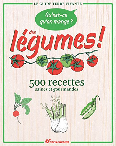 Qu'est-ce qu'on mange ? : des légumes ! : 500 recettes saines et gourmandes