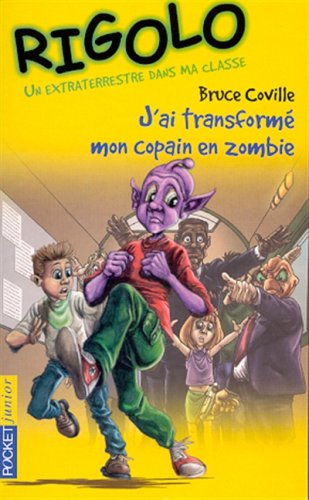 Un extraterrestre dans ma classe. Vol. 5. J'ai transformé mon copain en zombie