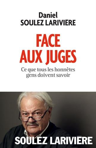 Face aux juges : ce que tous les honnêtes gens doivent savoir