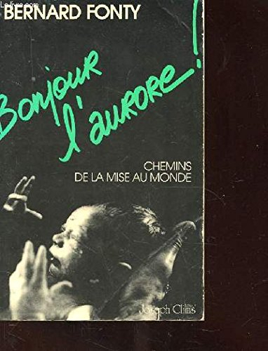 Bonjour l'aurore : chemins de la mise au monde