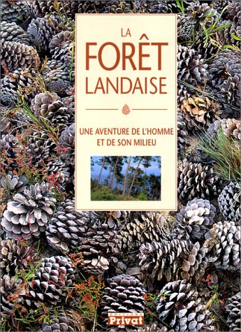 La Forêt landaise : une aventure de l'homme et de son milieu