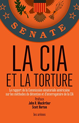 La CIA et la torture : le rapport de la Commission sénatoriale américaine sur les méthodes de détent