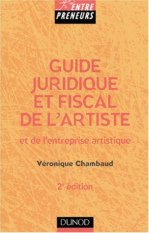 Guide juridique et fiscal de l'artiste et de l'entreprise artistique