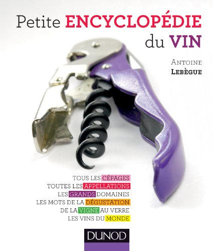 Petite encyclopédie du vin : tous les cépages, toutes les appellations, les grands domaines, les mot