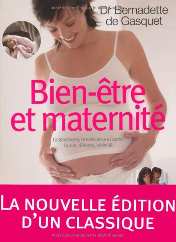 Bien-être et maternité : la grossesse, la naissance et après : forme, détente, sérénité