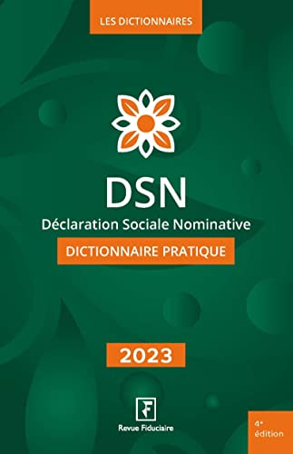 DSN, déclaration sociale nominative : dictionnaire pratique : 2023