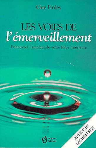 Les voies de l'émerveillement : découvrez l'ampleur de votre force intérieure