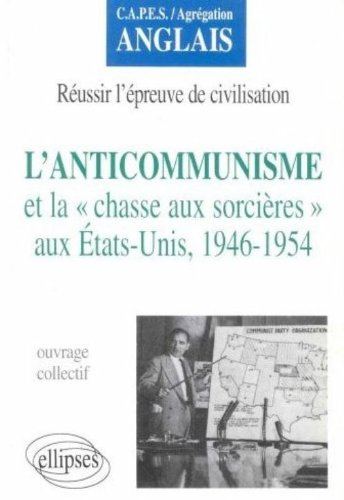 L'anticommunisme et la chasse aux sorcières aux Etats-Unis, 1946-1954 : CAPES, agrégation anglais : 